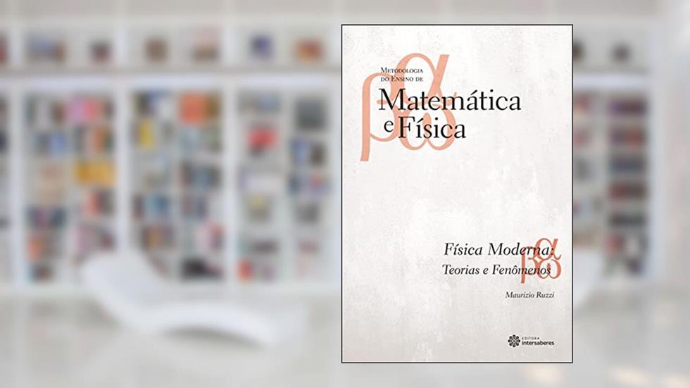 Física moderna:: teorias e fenômenos, do autor Maurizio Ruzzi