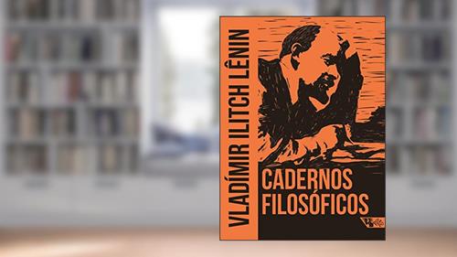 Capa de Cadernos Filosóficos, do autor Vladímir Lênin; Fundação Dinarco Reis; Fundação Maurício Grabois; Edições Avante!