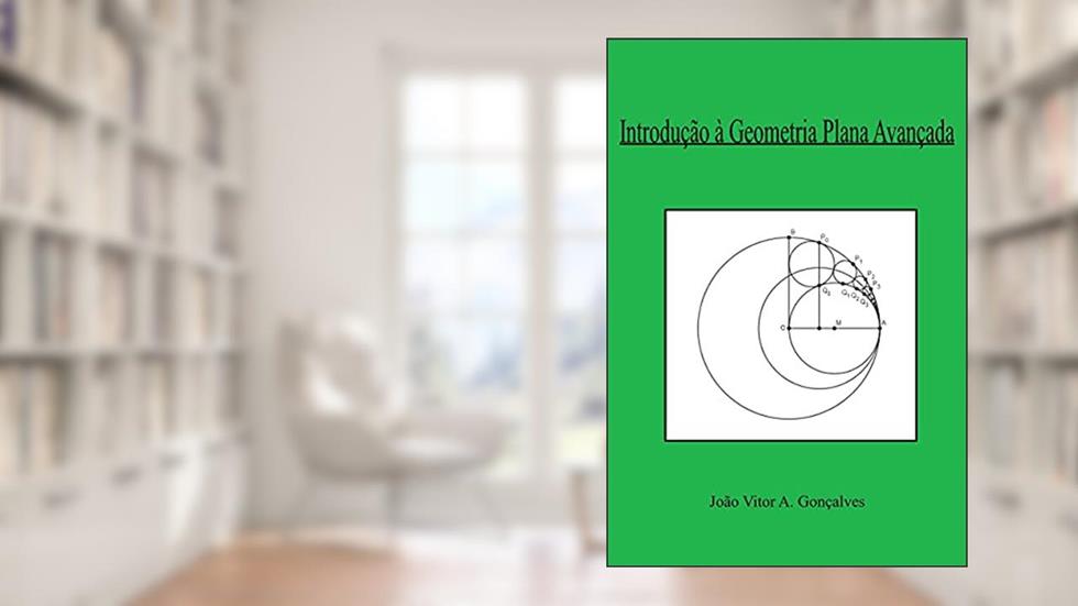 Introdução à Geometria Plana Avançada, do autor João Gonçalves
