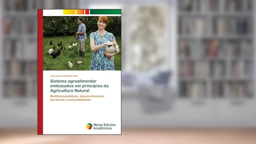 Sistema agroalimentar embasados em princípios da Agricultura Natural: Multifuncionalidade, desenvolvimento territorial e sustentabilidade, do autor Luiz Carlos Demattê Filho