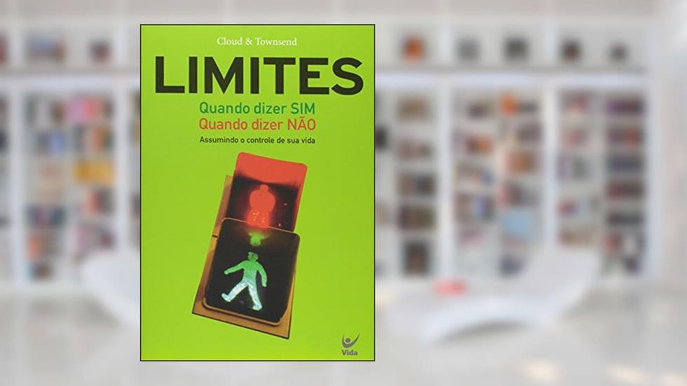 Limites. Quando Dizer sim. Quando Dizer Não, do autor Henry Cloud; John Townsend