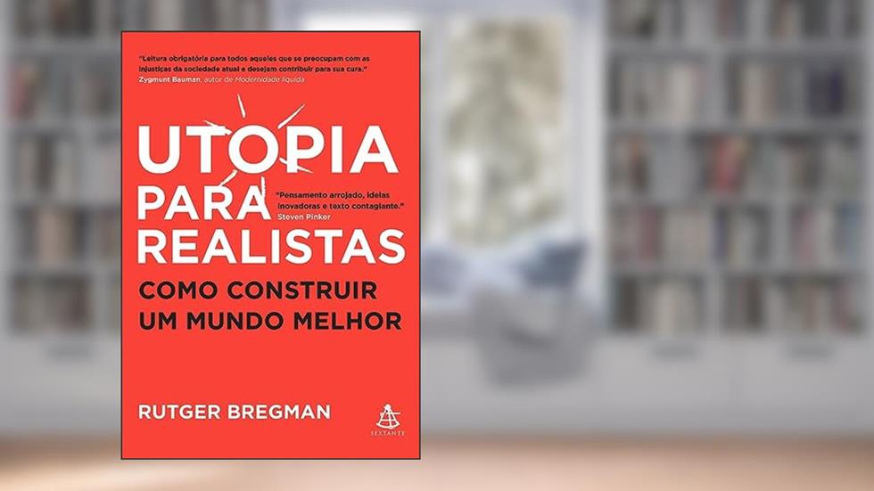 Utopia para realistas: Como construir um mundo melhor, do autor Rutger Bregman