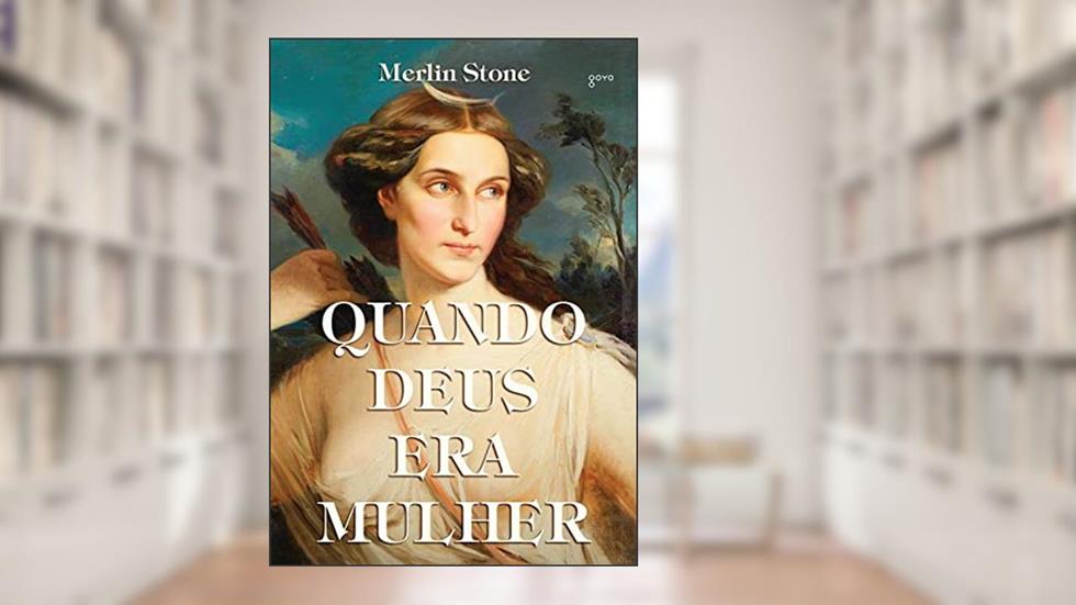 Quando Deus era mulher, do autor Merlin Stone