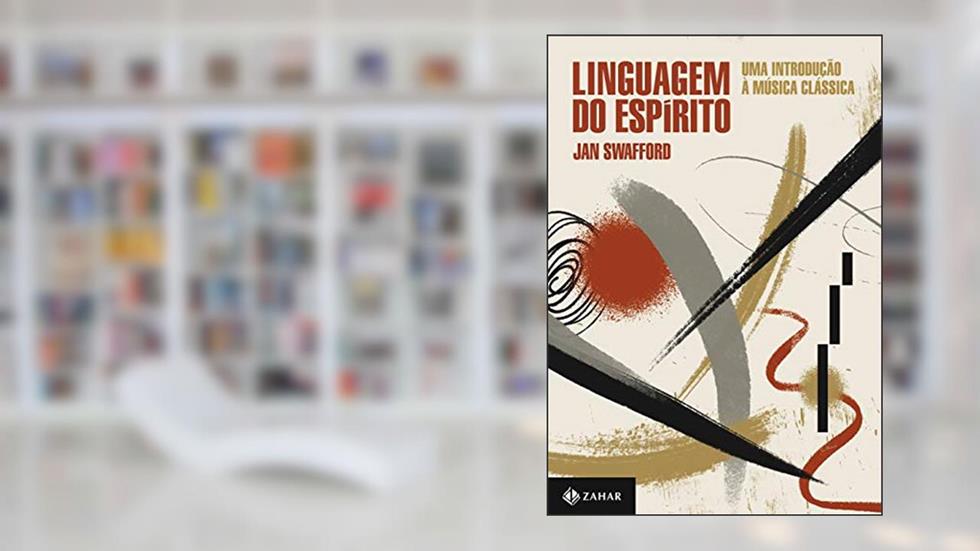 Linguagem do espírito: Uma introdução à música clássica, do autor Jan Swafford