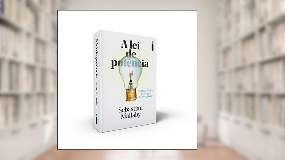 A lei de potência: Capital de Risco e a Criação do Novo Futuro, do autor Sebastian Mallaby