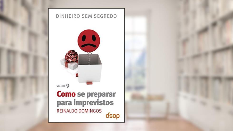 Como se preparar para imprevistos (Dinheiro sem segredo Livro 9), do autor Reinaldo Domingos