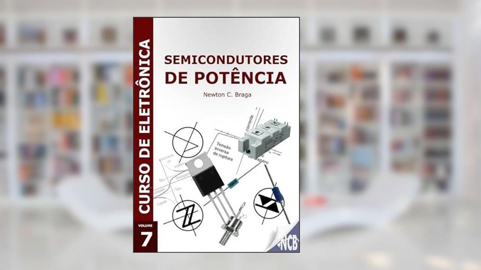 Semicondutores de Potencia, do autor Newton C. Braga
