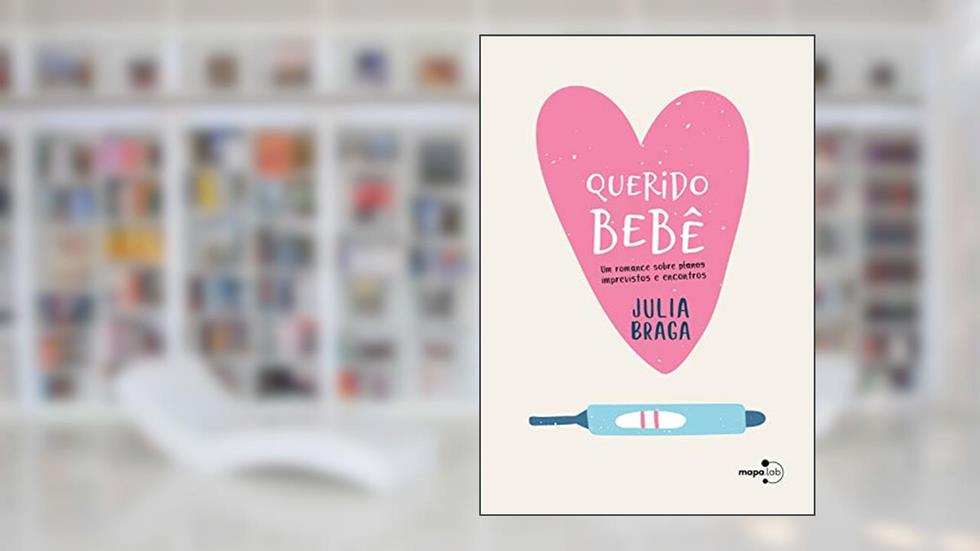 Querido bebê: Um romance sobre ~planos~ imprevistos e encontros, do autor Julia Braga