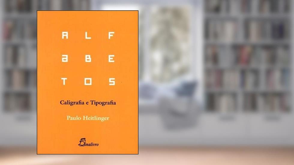 Alfabetos. Caligrafia e Tipografia, do autor Paulo Heitlinger