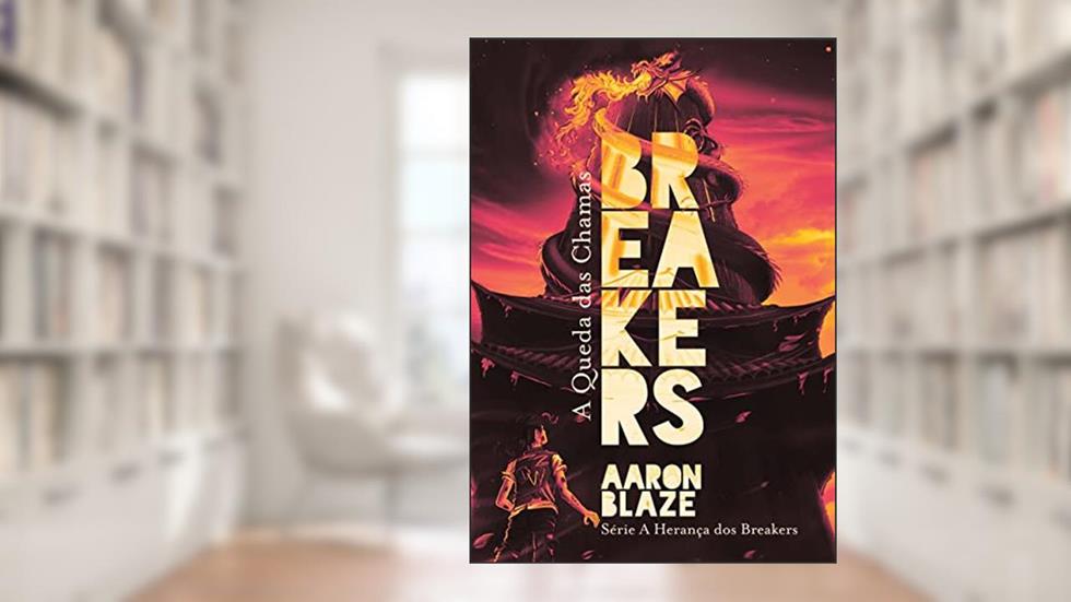 Breakers: A Queda das Chamas, do autor Aaron Blaze