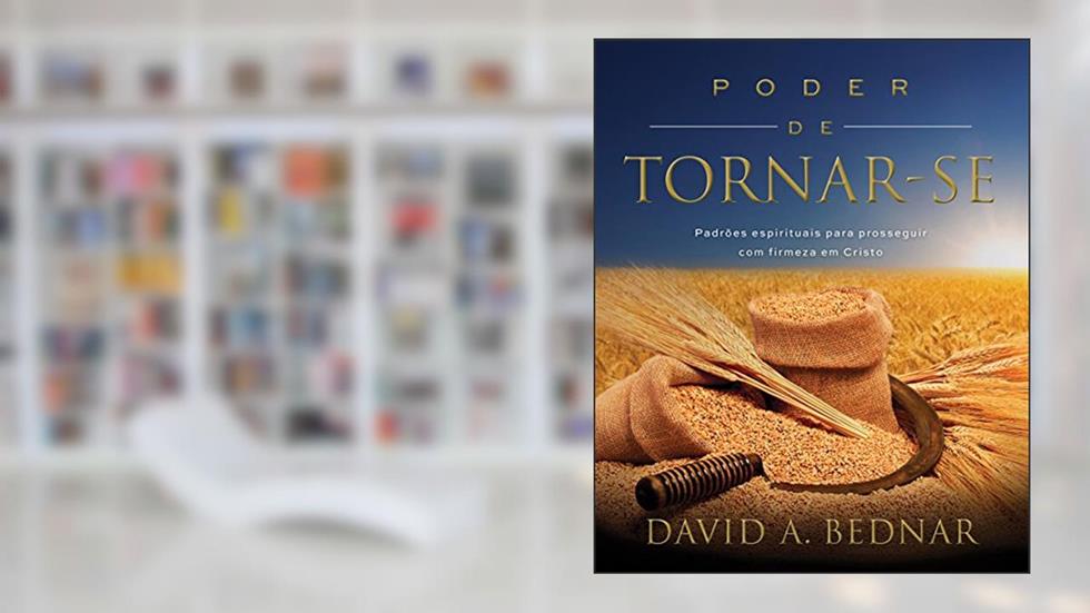 Poder de Tornar-Se: Leccion inagural del curso academico 1994-1995, do autor David A. Bednar
