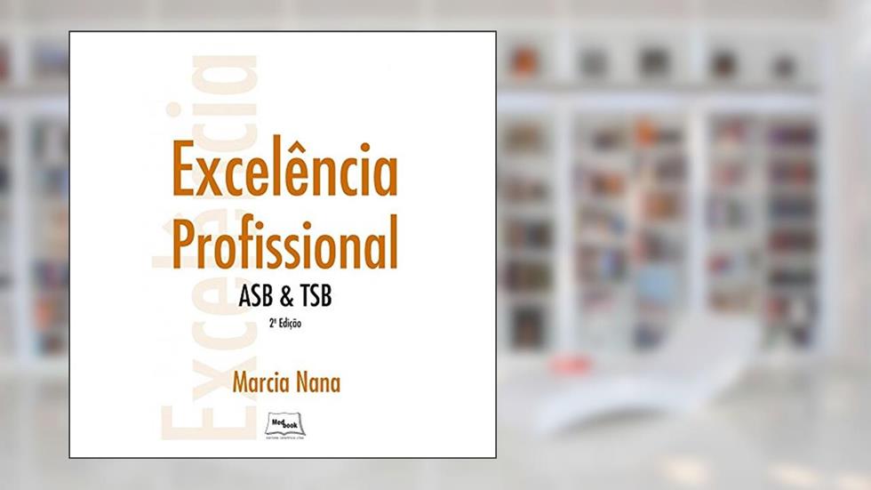 Excelência profissional - ASB & TSB: ASB e TSB, do autor Marcia Nana
