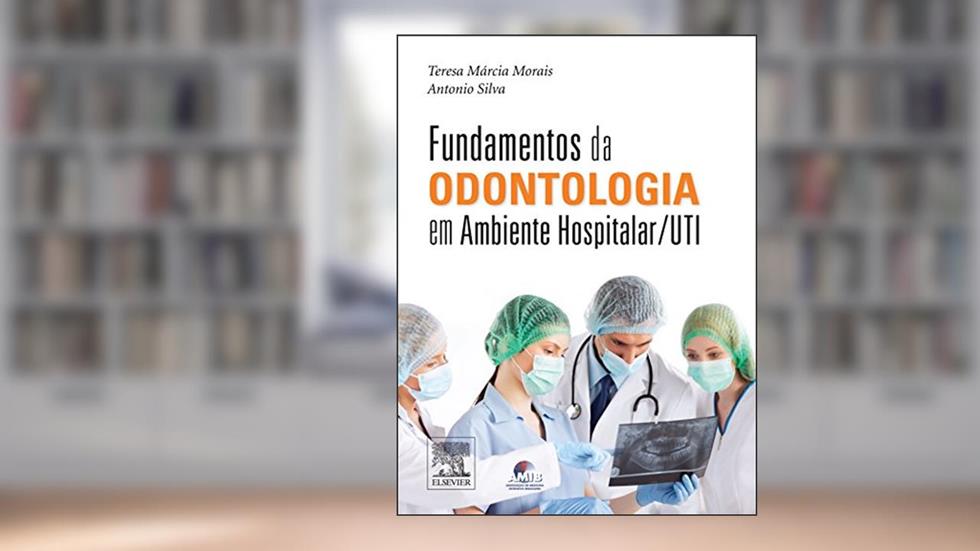 Fundamentos da odontologia em ambiente hospitalar, do autor Teresa Morais
