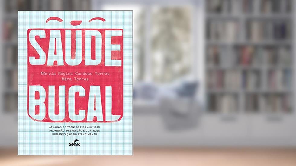 Saúde bucal: atuação do técnico e do auxiliar, promoção, prevenção e controle, humanização do atendimento, do autor Marcia Regina Cardoso Torres; Mara Torres