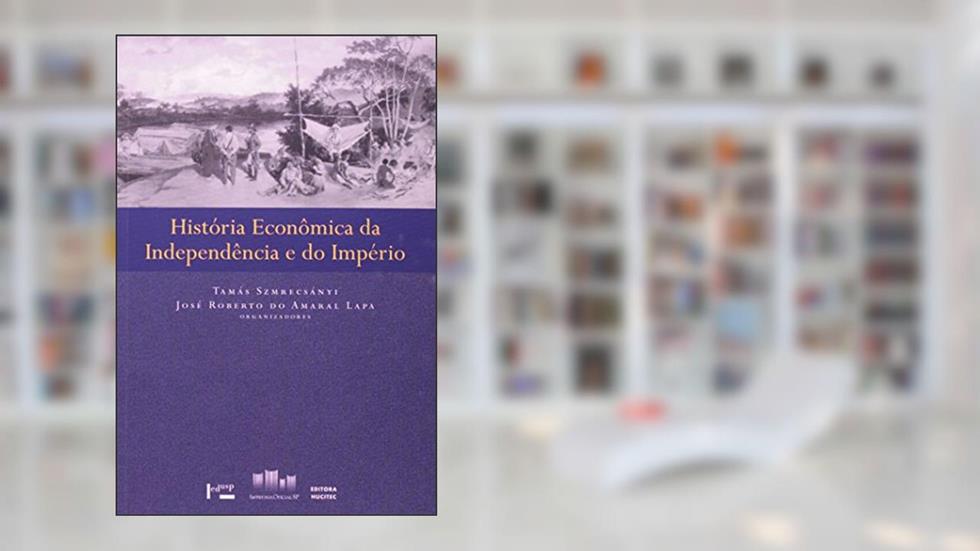 História Econômica da Indepedência e do Império, do autor Jose Roberto do Amaral Lapa