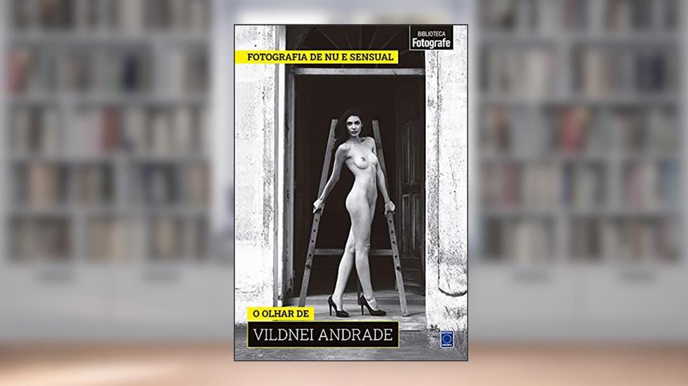 Coleção Fotografia de Nu e Sensual - O olhar de Vildnei Andrade, do autor Editora Europa