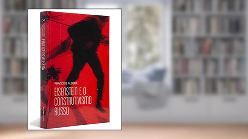 Capa de Eisenstein e o Construtivismo Russo - Coleção Cinema, Teatro e Modernidade, do autor Francois Albera