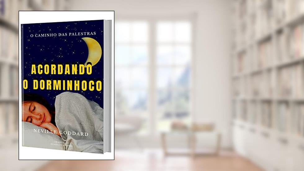 ACORDANDO O DORMINHOCO (O Caminho das Palestras de Neville Goddard Livro 2), do autor Neville Goddard