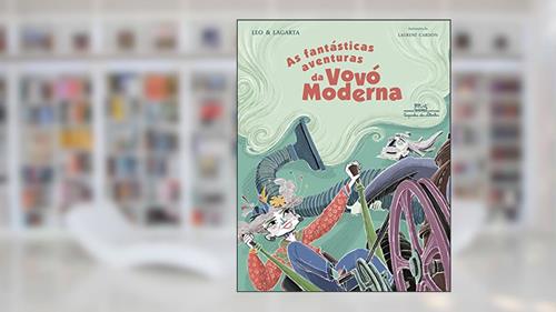 Capa de As fantásticas aventuras da vovó moderna, do autor Leo Cunha; Marta Lagarta