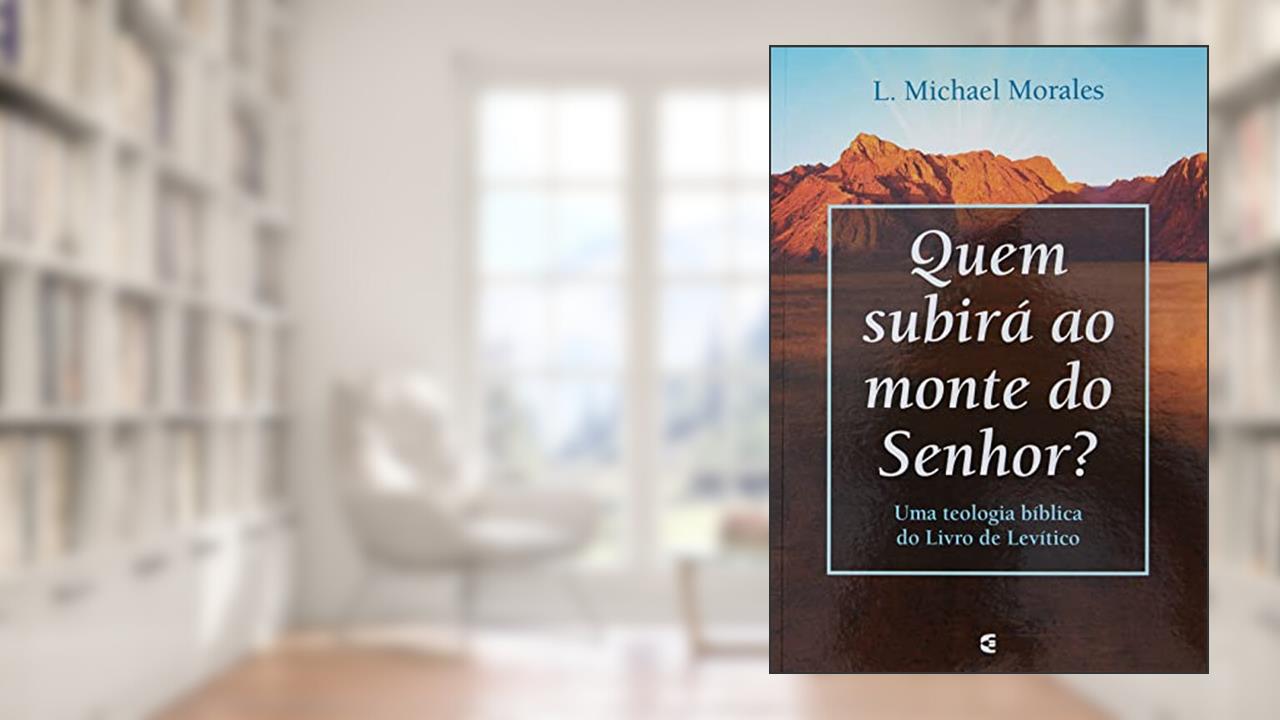 QUEM SUBIRÁ AO MONTE DO SENHOR?, do autor L. MICHAEL MORALES
