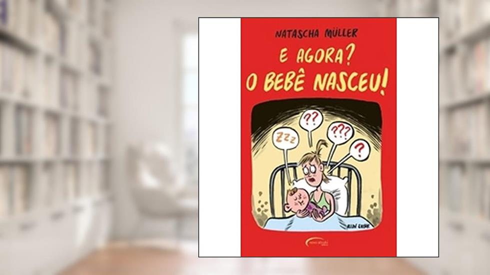 E Agora? O Bebê Nasceu!, do autor Natascha Müller