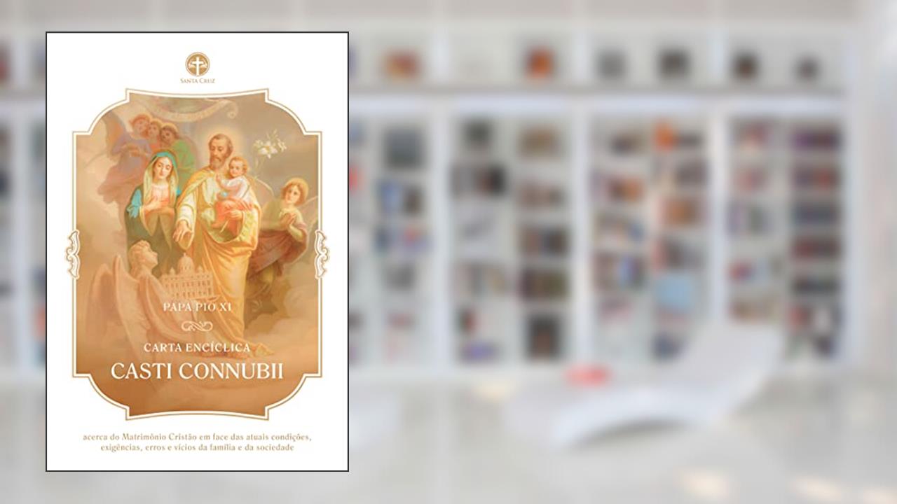 Carta Encíclica Casti Conubii: Sobre o matrimônio cristão, do autor Papa Pio XI