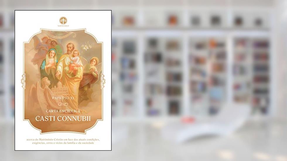 Carta Encíclica Casti Conubii: Sobre o matrimônio cristão, do autor Papa Pio XI