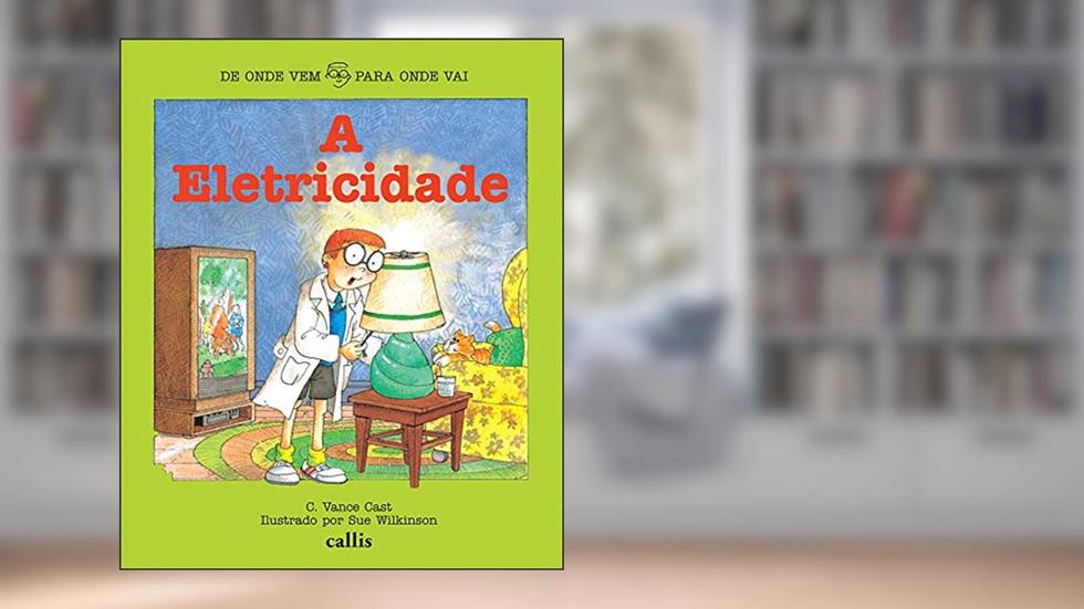 A Eletricidade - De onde Vem, Para Onde Vai, do autor C. Vance Cast