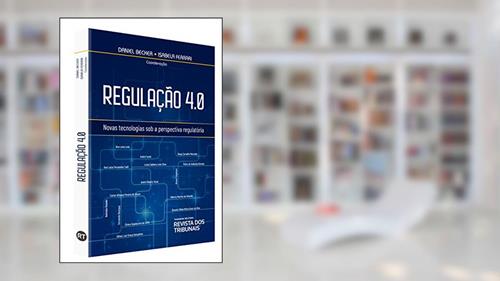 Regulação 4.0 - Novas Tecnologias Sob A Perspectiva Regulatória, do autor Isabela Ferrari Daniel Becker