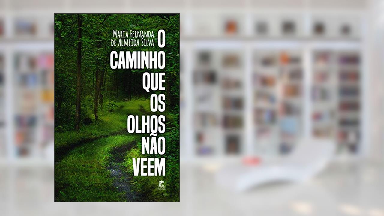 O Caminho Que Os Olhos Não Veem, do autor Maria Fernanda de Almeida Silva