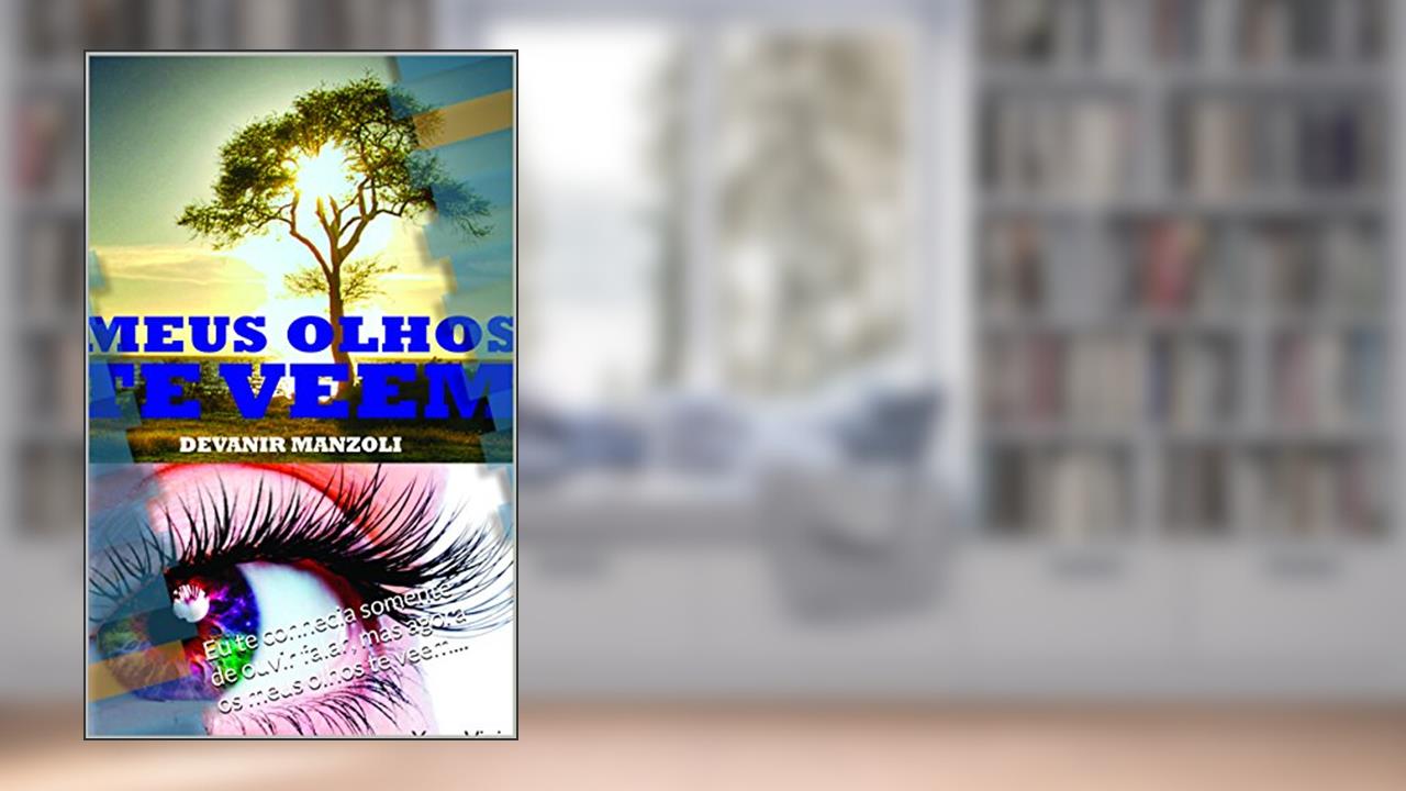 Meus Olhos Te Veem: Eu te conhecia somente de ouvir falar, mas agora os meus olhos te veem..., do autor Devanir Manzoli