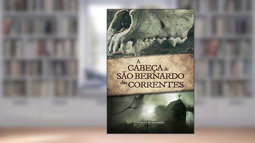 A Cabeça de São Bernardo das Correntes, do autor Marcos Granconato