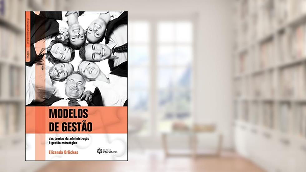 Modelos de gestão:: das teorias da administração à gestão estratégica, do autor Elizenda Orlickas