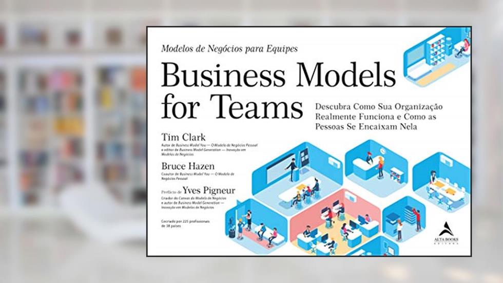 Business Model For Teams: Modelos de Negócios para Equipes, do autor Tim Clark
