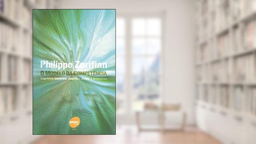 Capa de Modelo da competência - Trajetoria histórica, desafios atuais e propostas: Trajetória Histórica, Desafios Atuais e Propostas, do autor Philippe Zarifian