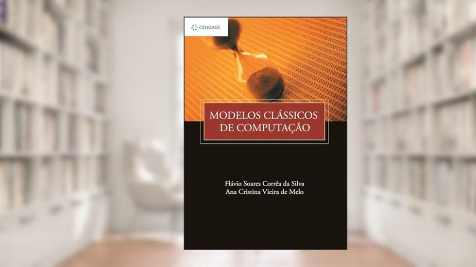 Modelos Clássicos De Computação, do autor Flávio Soares Corrêa Da Silva; Ana Cristina Vieira De Melo