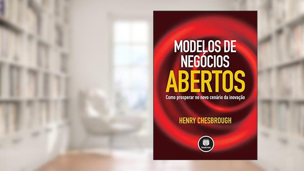 Modelos de Negócios Abertos: Como Prosperar no Novo Cenário de Inovação, do autor Henry Chesbrough