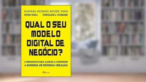 Capa de Qual o seu Modelo Digital de Negócio?, do autor Peter Weill; Stephanei L. Woerner