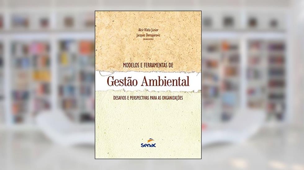 Modelos e ferramentas de gestão ambiental: desafio e perspectivas para as organizações, do autor Alcir Vilela Junior; Jacques Demajorovic