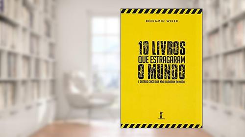Capa de 10 Livros que Estragaram o Mundo, do autor Benjamin Wiker