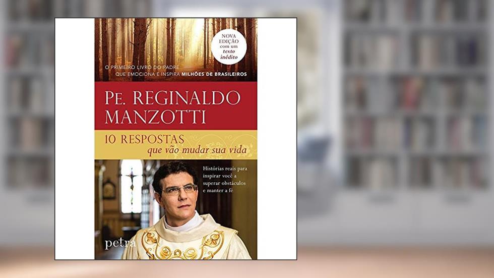 10 Respostas que Vão Mudar Sua Vida, do autor Pe. Reginaldo Manzotti