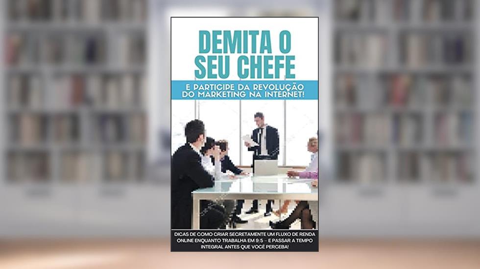 Demita seu chefe e participe da revolução do marketing na internet: Dicas de como criar secretamente um fluxo de renda online enquanto trabalha em 9/5, do autor Luciano Monteiro