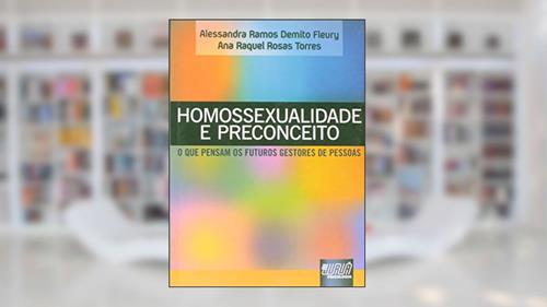 Capa de Homossexualidade e Preconceito - O que pensam os futuros gestores de pessoas, do autor Alessandra Ramos Demito Fleury; Ana Raquel Rosas Torres