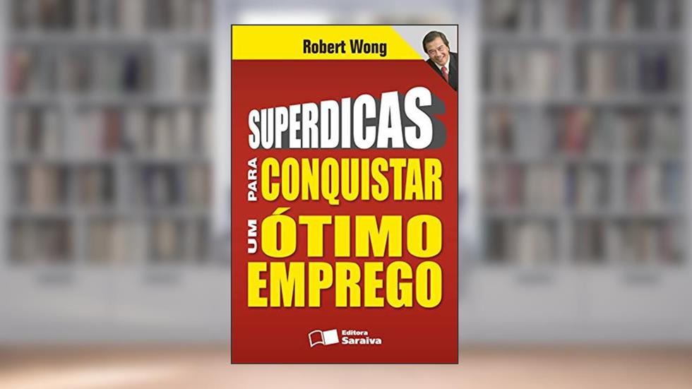 Superdicas para conquistar um ótimo emprego, do autor Robert Wong
