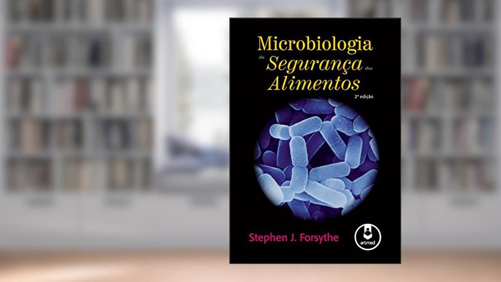 Microbiologia da Segurança dos Alimentos, do autor Stephen J. Forsythe