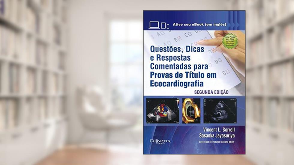 QUESTOES DICAS E RESPOSTAS COMENTADAS PARA PROVAS DE TITULO EM ECOCARDIOGRA, do autor VINCENT L.SORRELL SASANKA JAYASURIYA