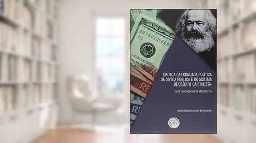 Capa de Crítica da economia política da dívida pública e do sistema de crédito capitalista: uma abordagem marxista, do autor José Raimundo Barreto Trindade
