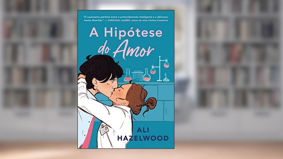 A hipótese do amor: Sucesso do TikTok, do autor Ali Hazelwood