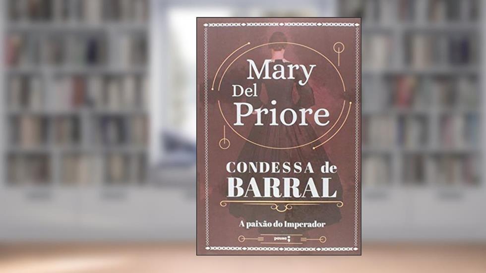 Condessa de Barral: A paixão do Imperador, do autor Mary Del Priore