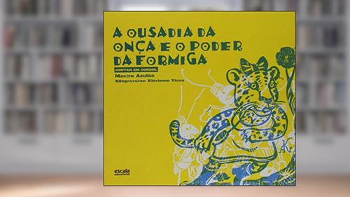 Capa de A Ousadia da Onça e o Poder da Formiga, do autor Mestre Azulão